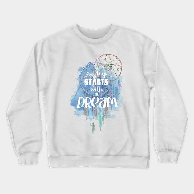 Everything starts with a dream Crewneck Sweatshirt by T-shirt Factory